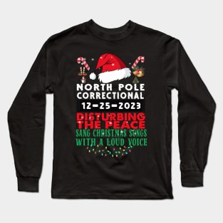 North Pole Correctional Sang Christmas Songs with A Loud Voice Long Sleeve T-Shirt